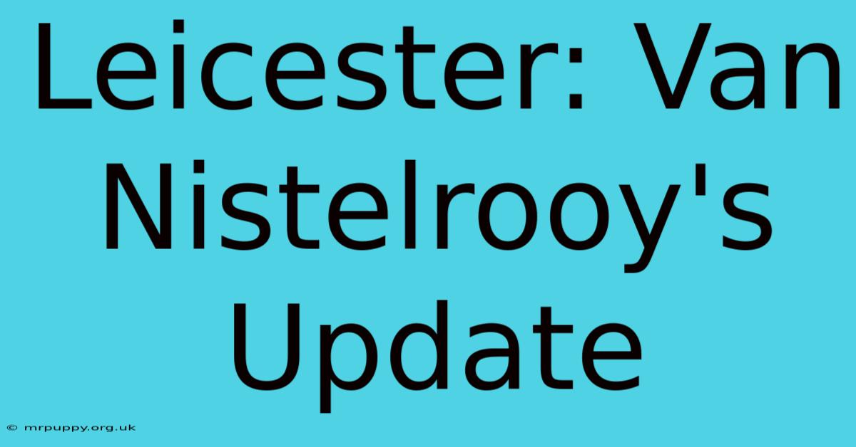 Leicester: Van Nistelrooy's Update