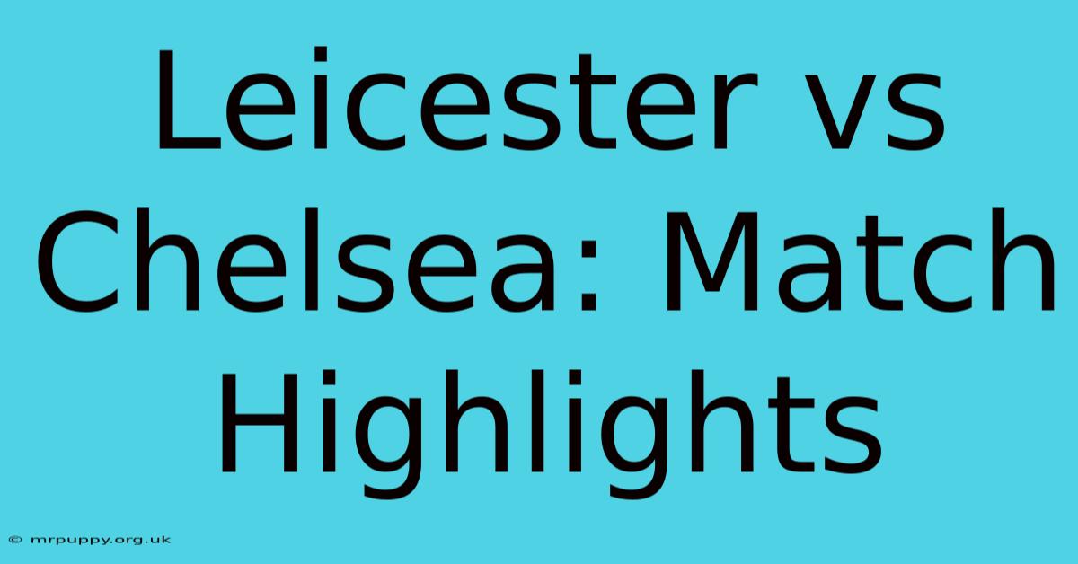 Leicester Vs Chelsea: Match Highlights