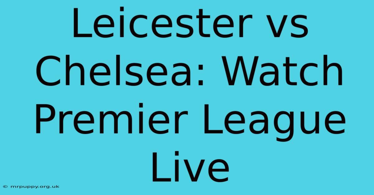 Leicester Vs Chelsea: Watch Premier League Live