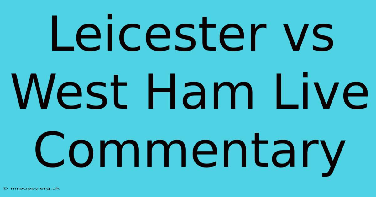 Leicester Vs West Ham Live Commentary