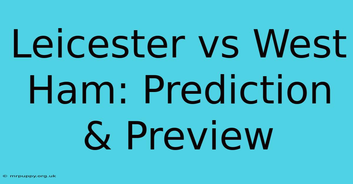 Leicester Vs West Ham: Prediction & Preview