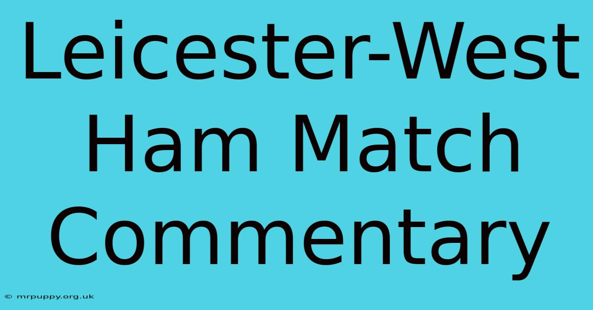 Leicester-West Ham Match Commentary