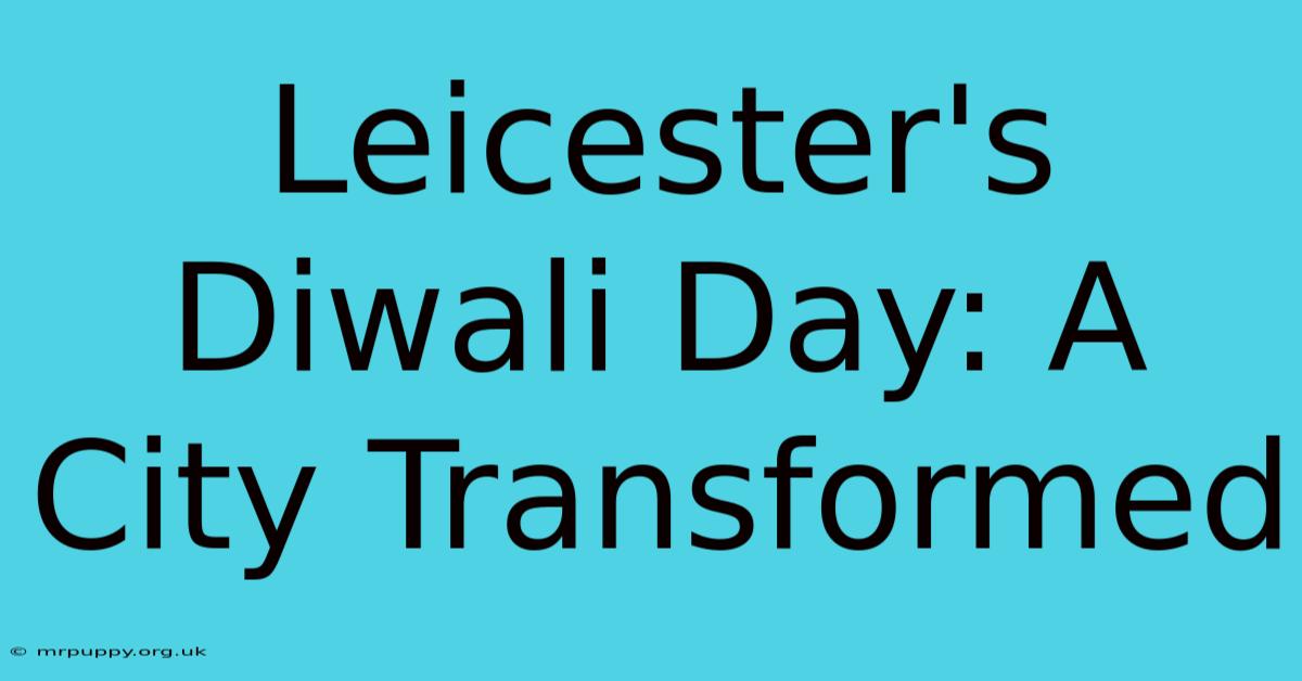 Leicester's Diwali Day: A City Transformed