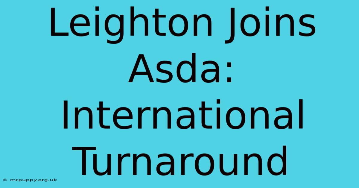 Leighton Joins Asda: International Turnaround