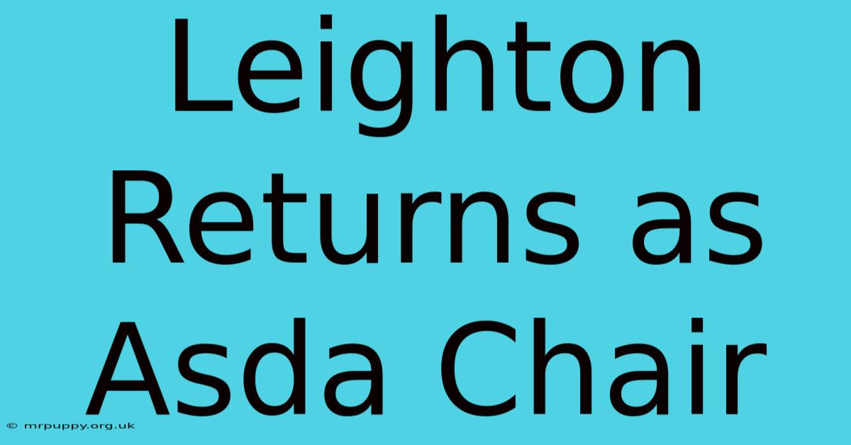 Leighton Returns As Asda Chair