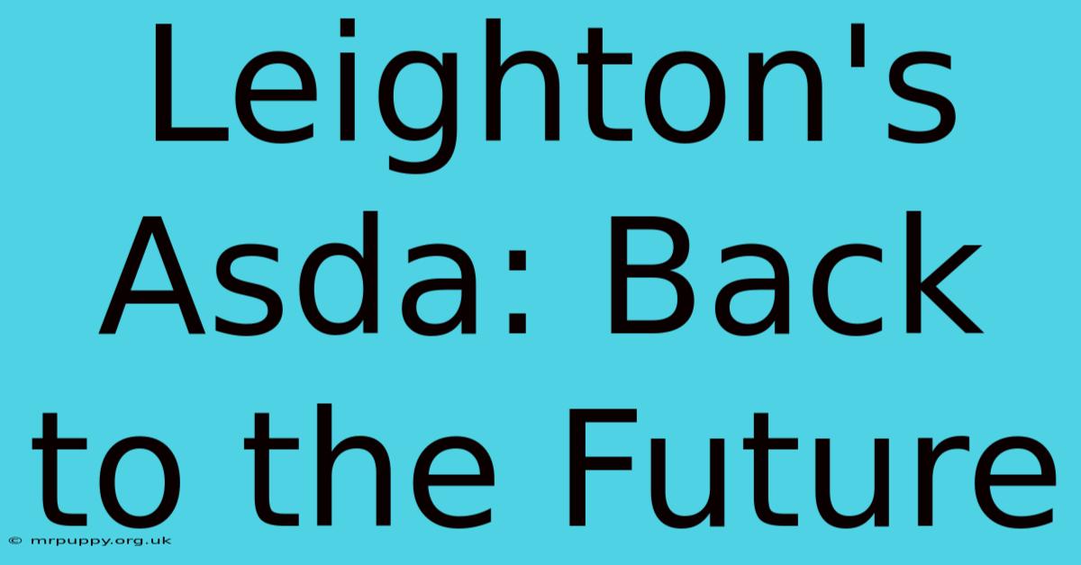 Leighton's Asda: Back To The Future