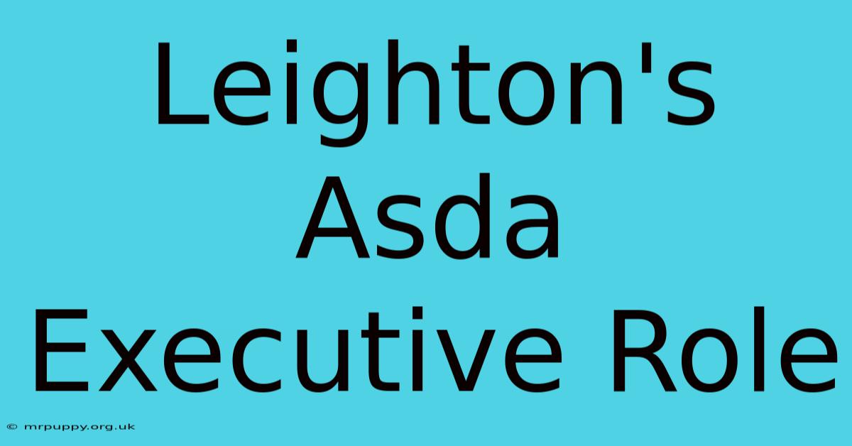 Leighton's Asda Executive Role