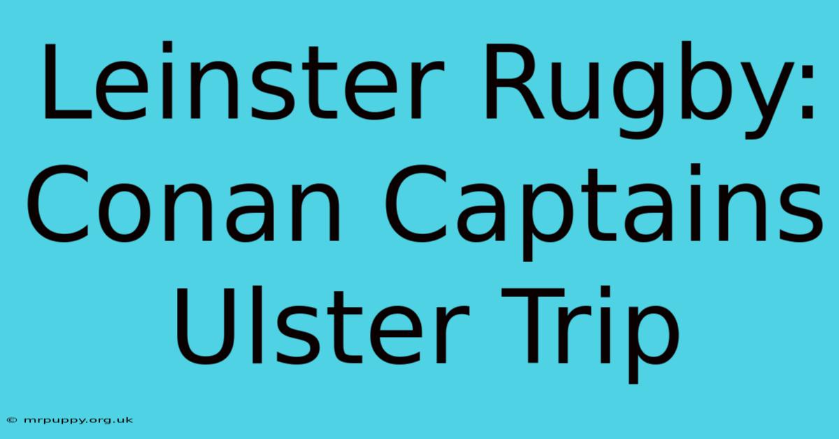 Leinster Rugby: Conan Captains Ulster Trip