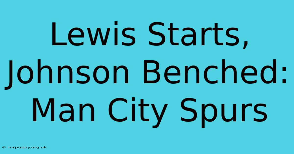 Lewis Starts, Johnson Benched: Man City Spurs