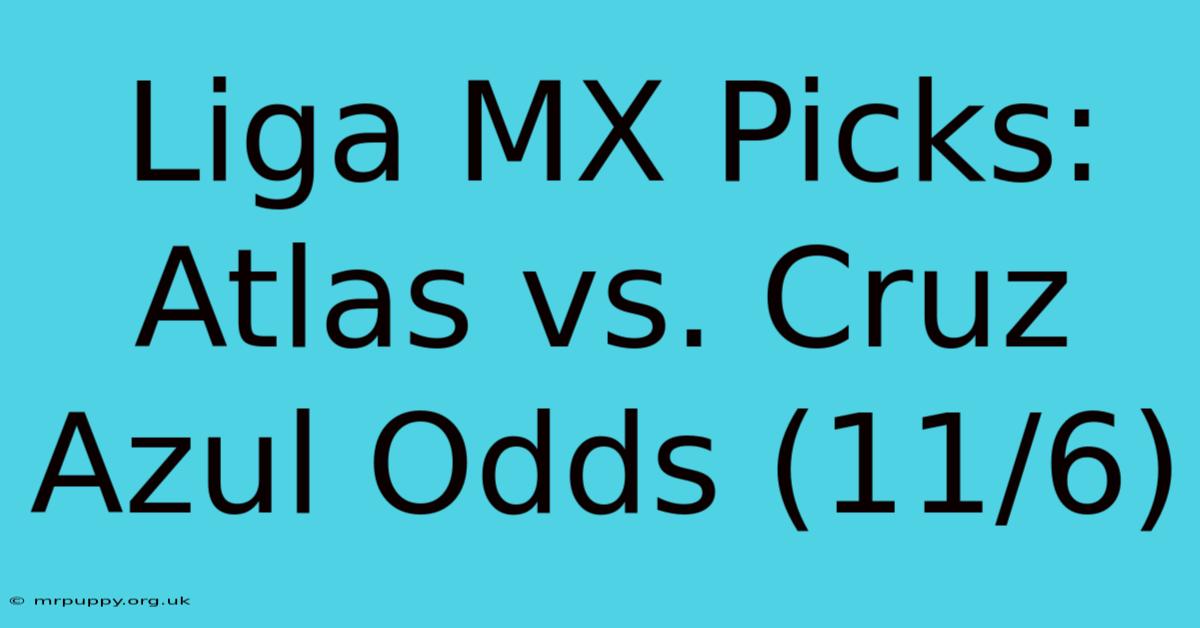 Liga MX Picks: Atlas Vs. Cruz Azul Odds (11/6)