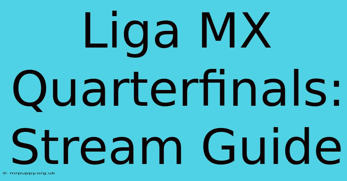 Liga MX Quarterfinals: Stream Guide