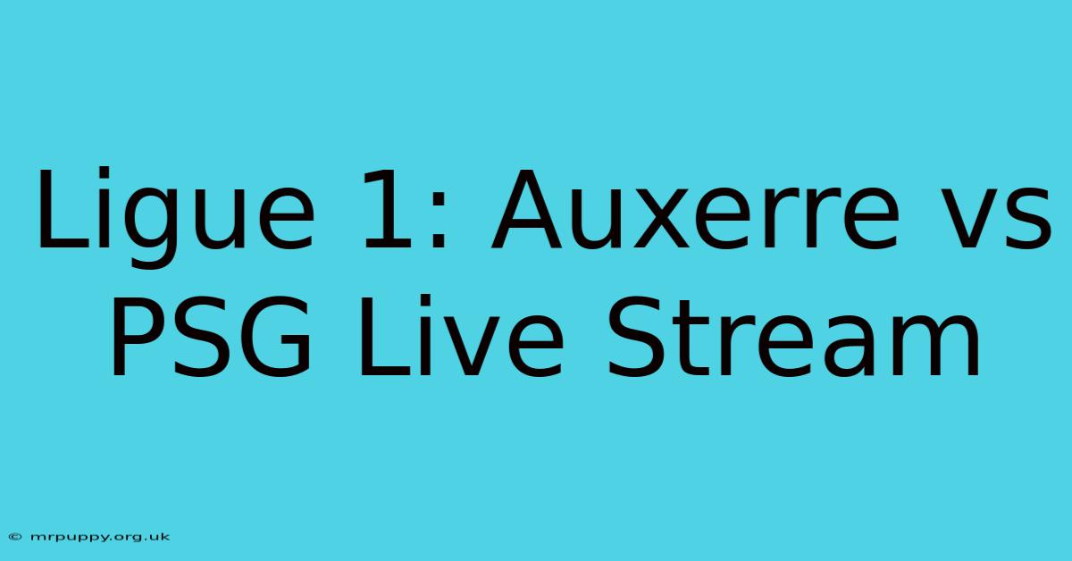 Ligue 1: Auxerre Vs PSG Live Stream