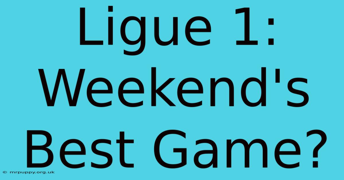 Ligue 1: Weekend's Best Game?