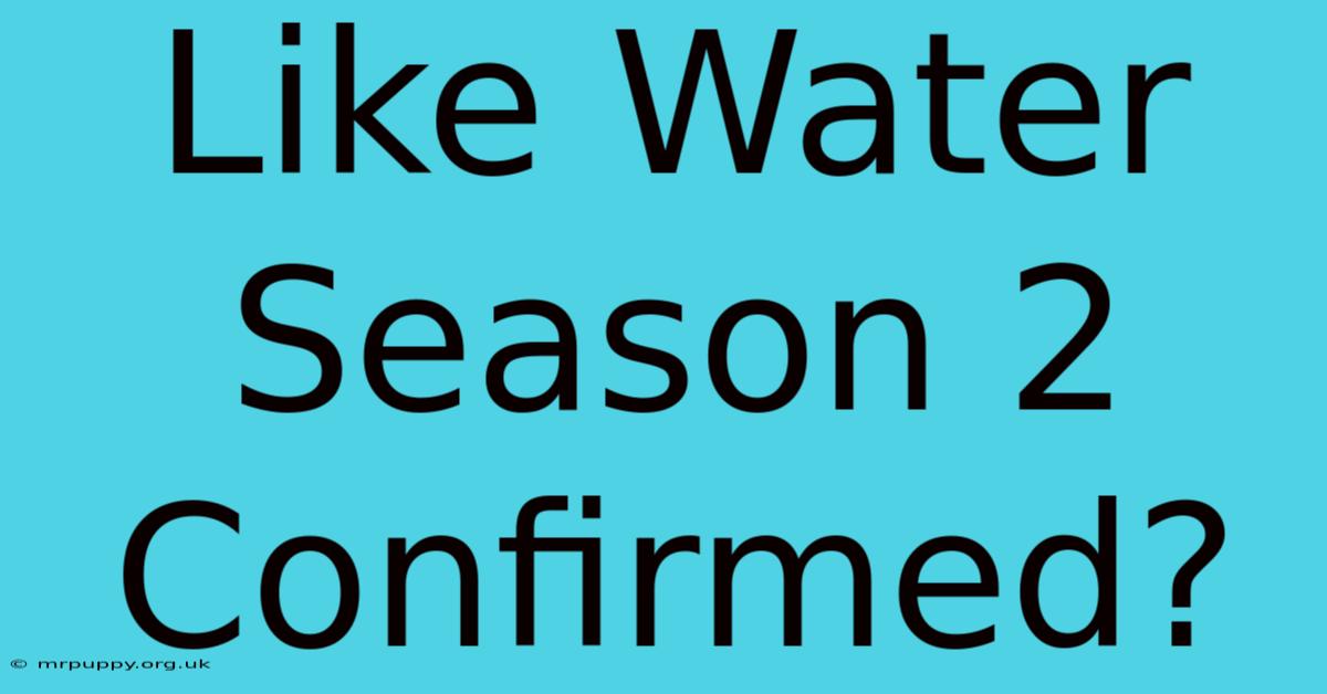 Like Water Season 2 Confirmed?