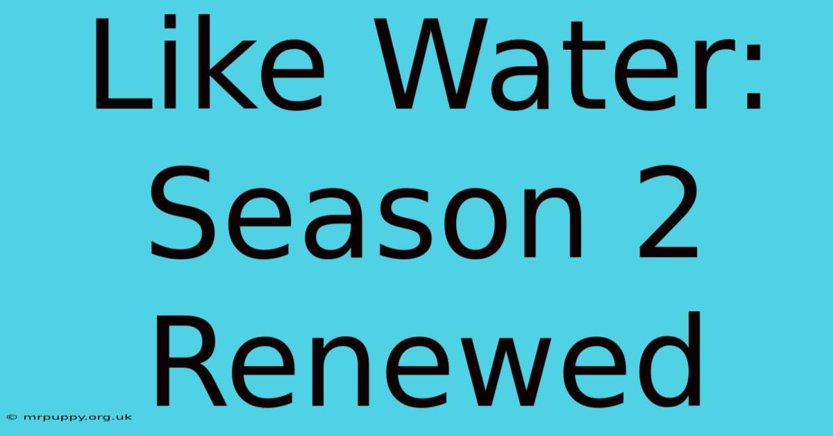 Like Water: Season 2 Renewed