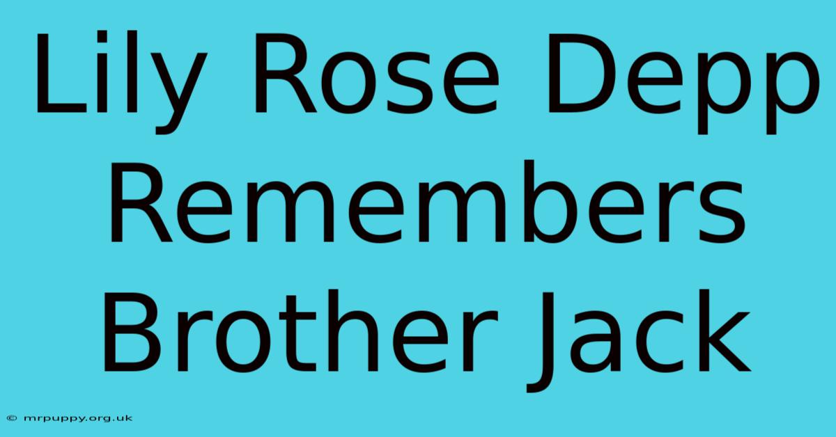 Lily Rose Depp Remembers Brother Jack