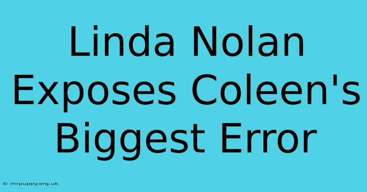 Linda Nolan Exposes Coleen's Biggest Error