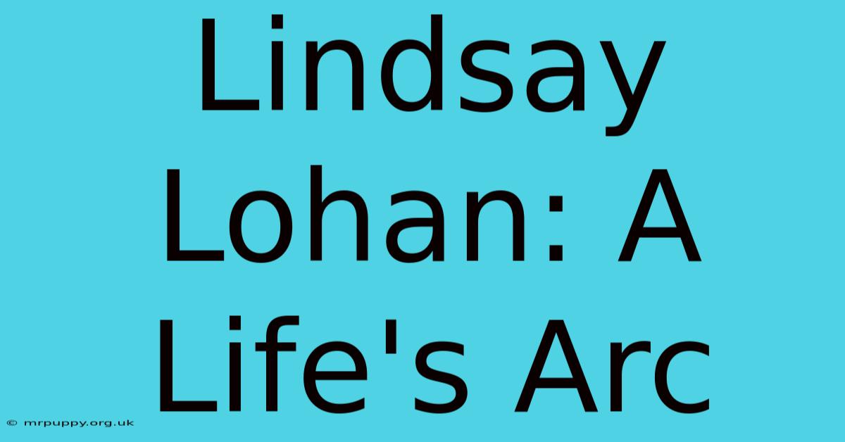 Lindsay Lohan: A Life's Arc