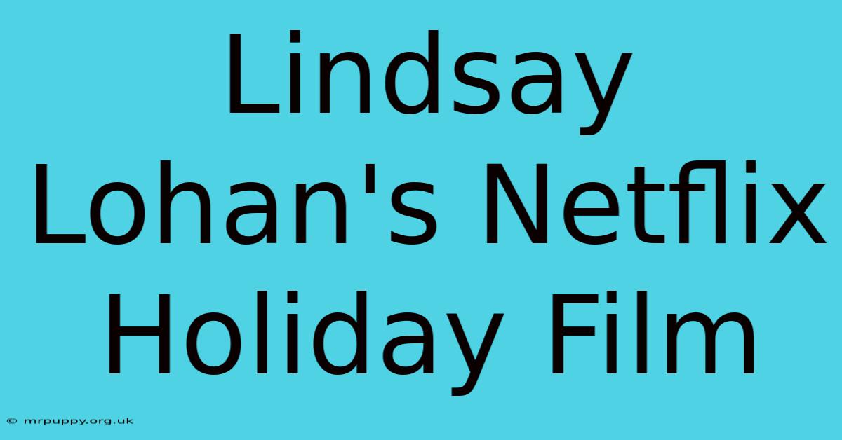 Lindsay Lohan's Netflix Holiday Film