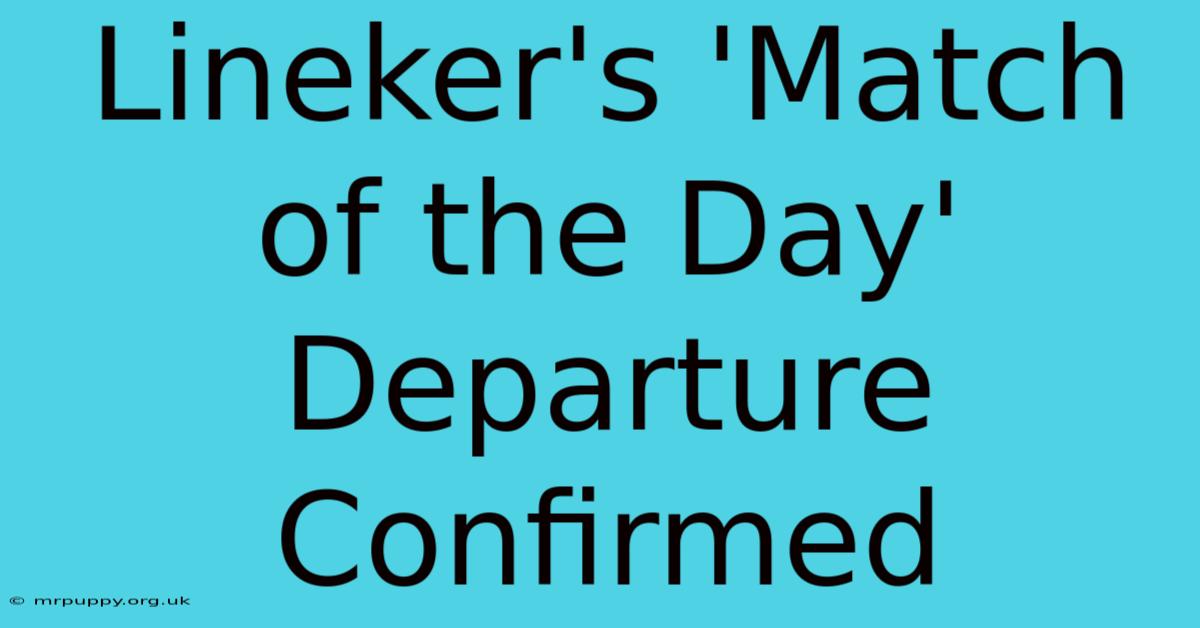 Lineker's 'Match Of The Day' Departure Confirmed 