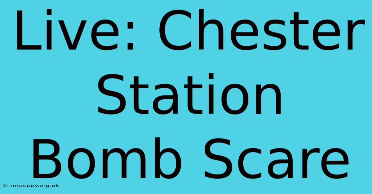 Live: Chester Station Bomb Scare