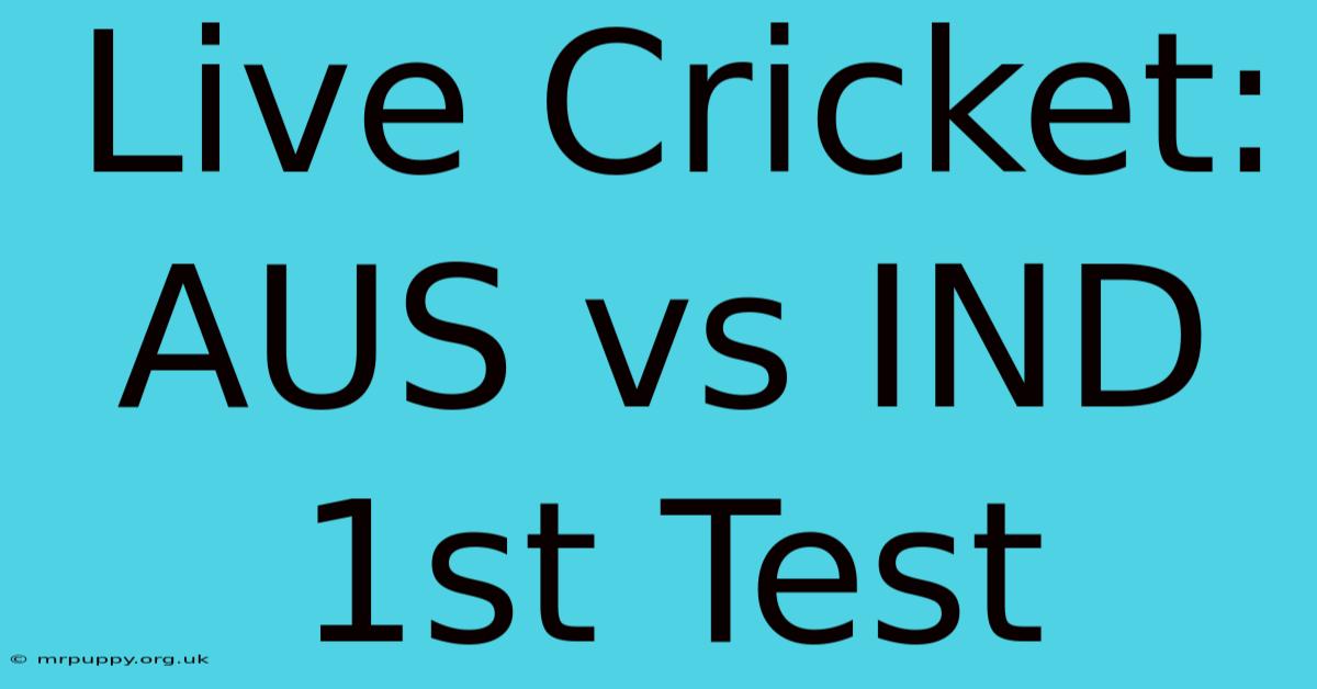 Live Cricket: AUS Vs IND 1st Test