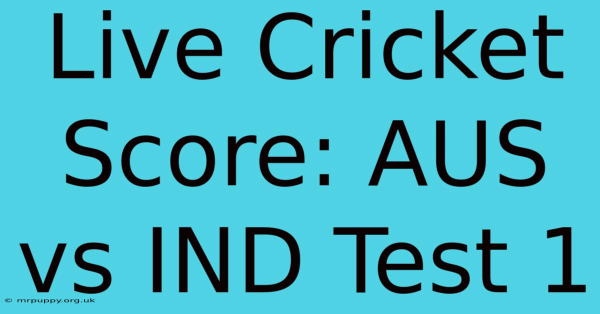 Live Cricket Score: AUS Vs IND Test 1