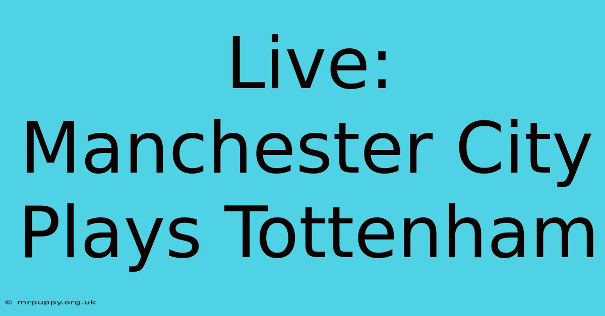 Live: Manchester City Plays Tottenham