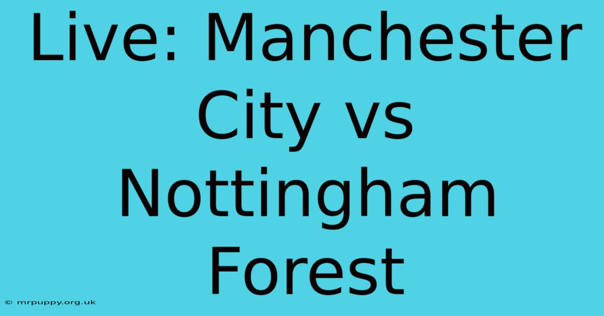 Live: Manchester City Vs Nottingham Forest