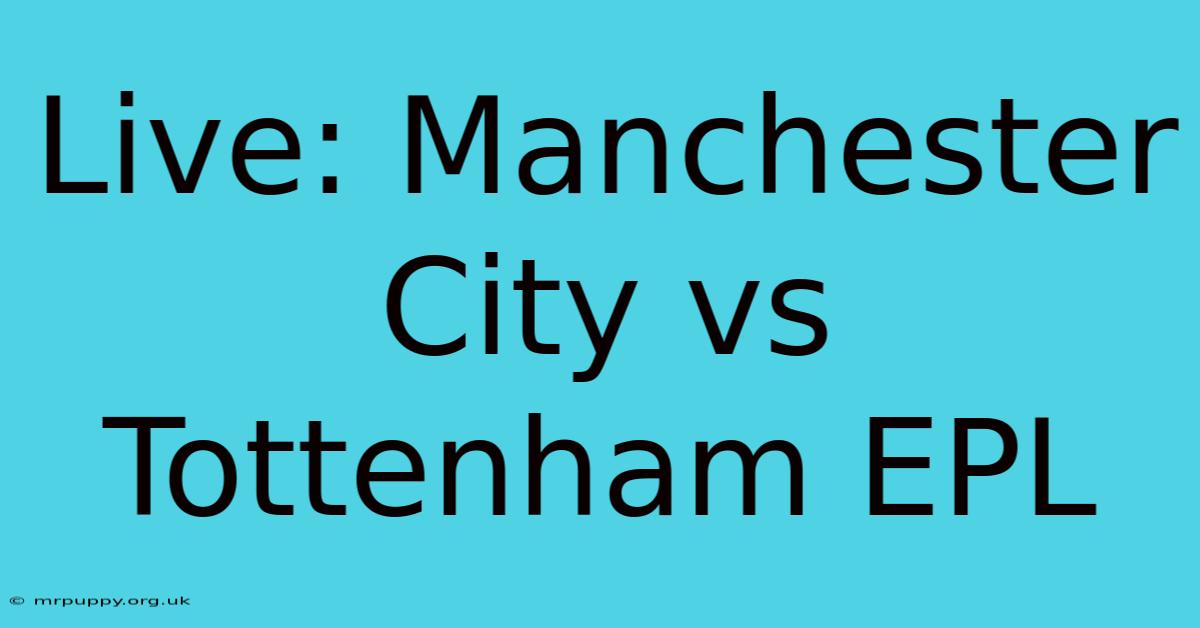 Live: Manchester City Vs Tottenham EPL