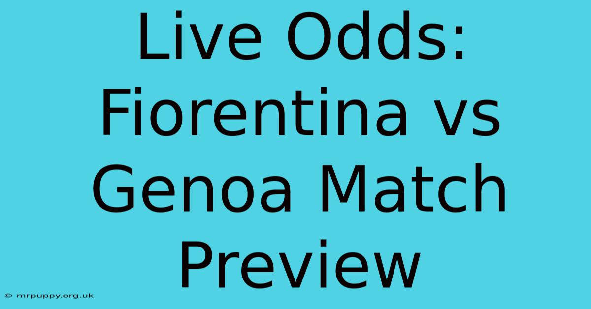 Live Odds: Fiorentina Vs Genoa Match Preview 