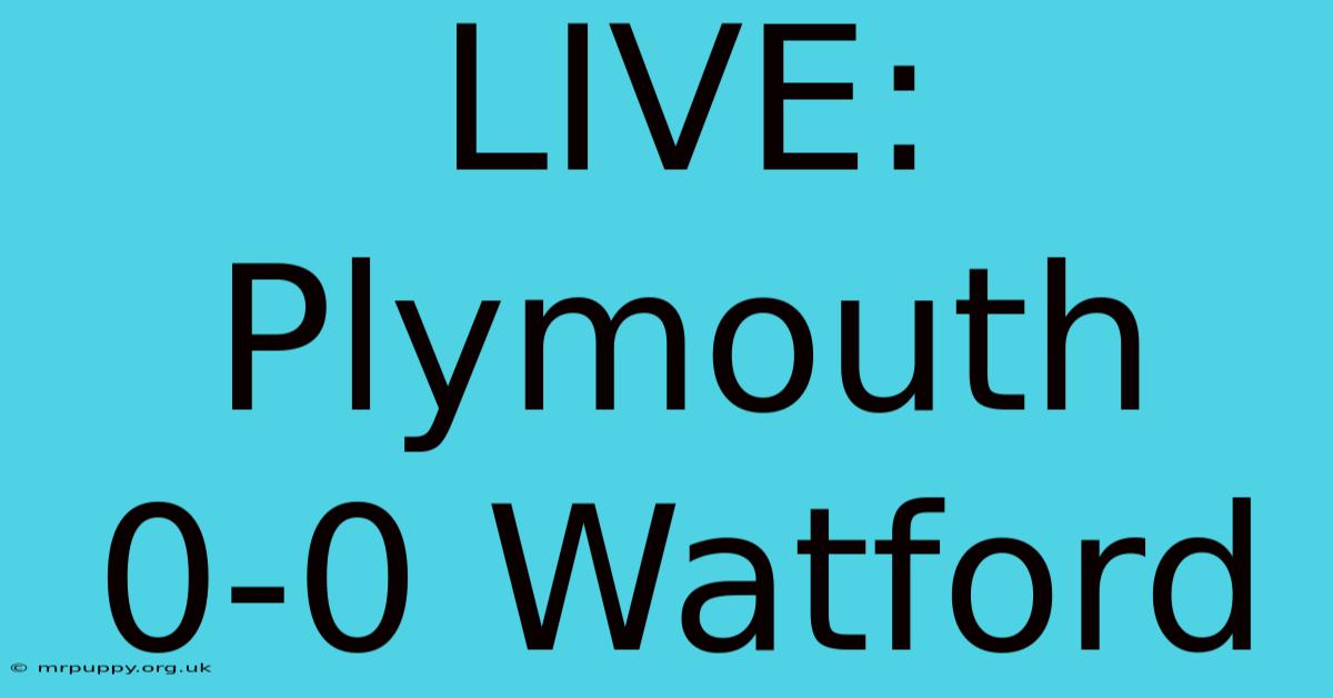 LIVE: Plymouth 0-0 Watford