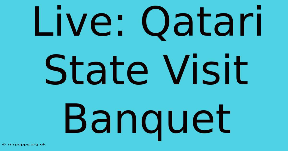 Live: Qatari State Visit Banquet