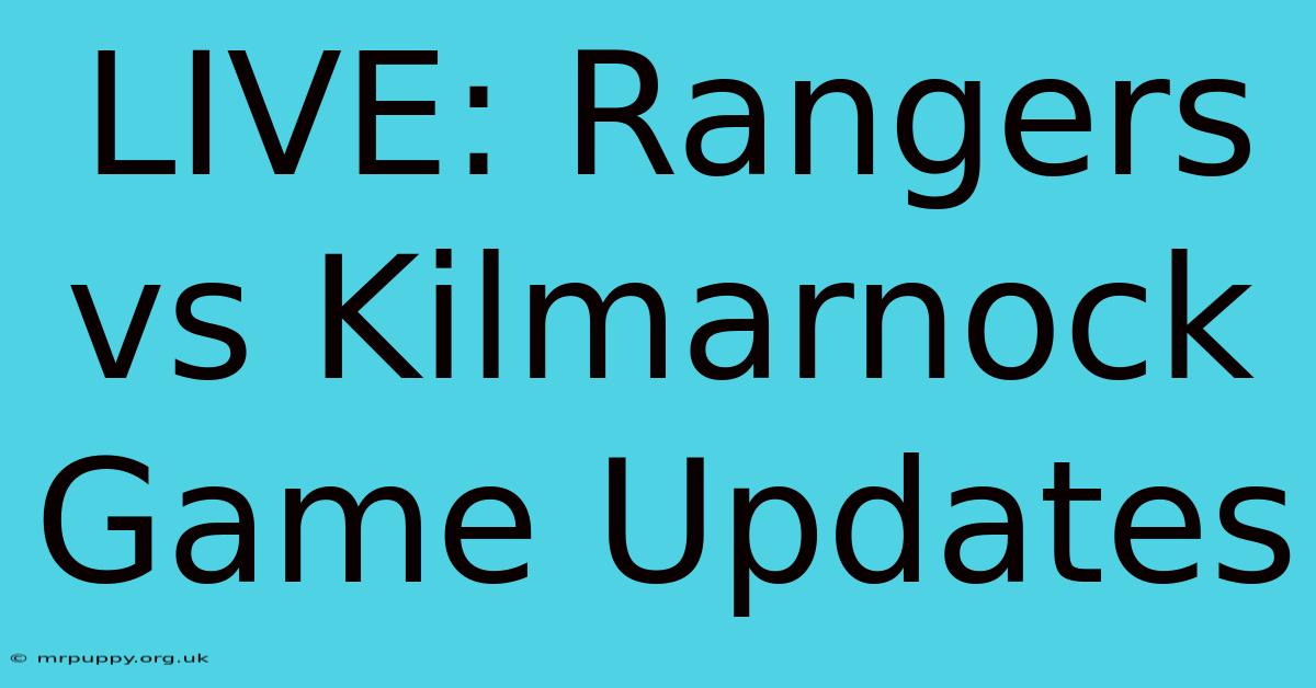 LIVE: Rangers Vs Kilmarnock Game Updates