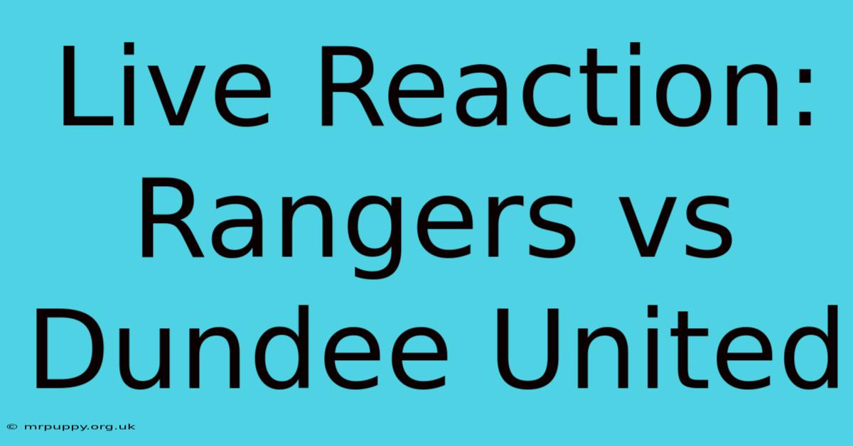 Live Reaction: Rangers Vs Dundee United