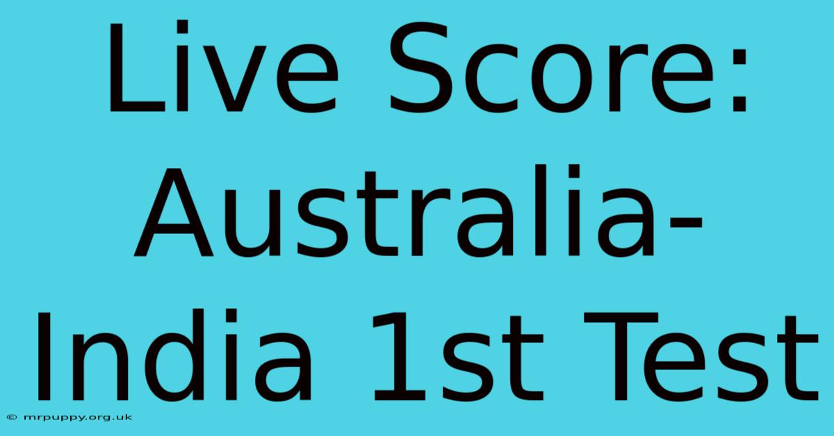 Live Score: Australia-India 1st Test