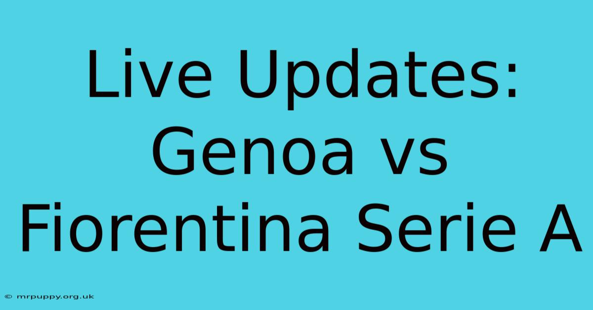 Live Updates: Genoa Vs Fiorentina Serie A 