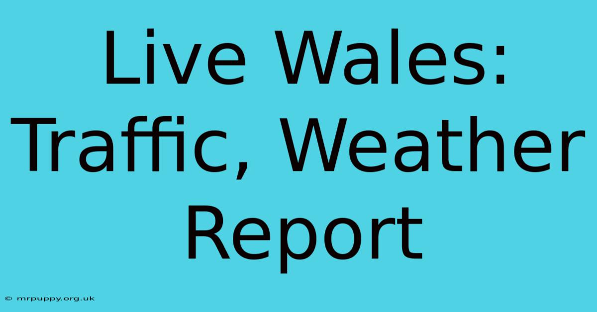 Live Wales: Traffic, Weather Report