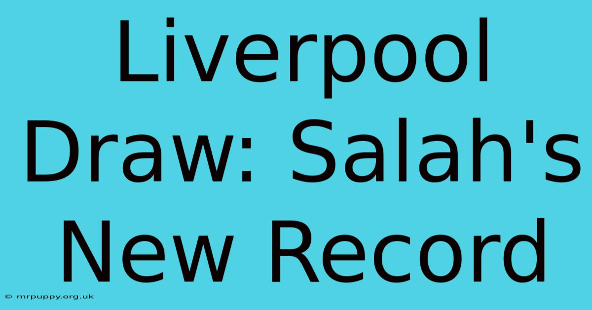 Liverpool Draw: Salah's New Record