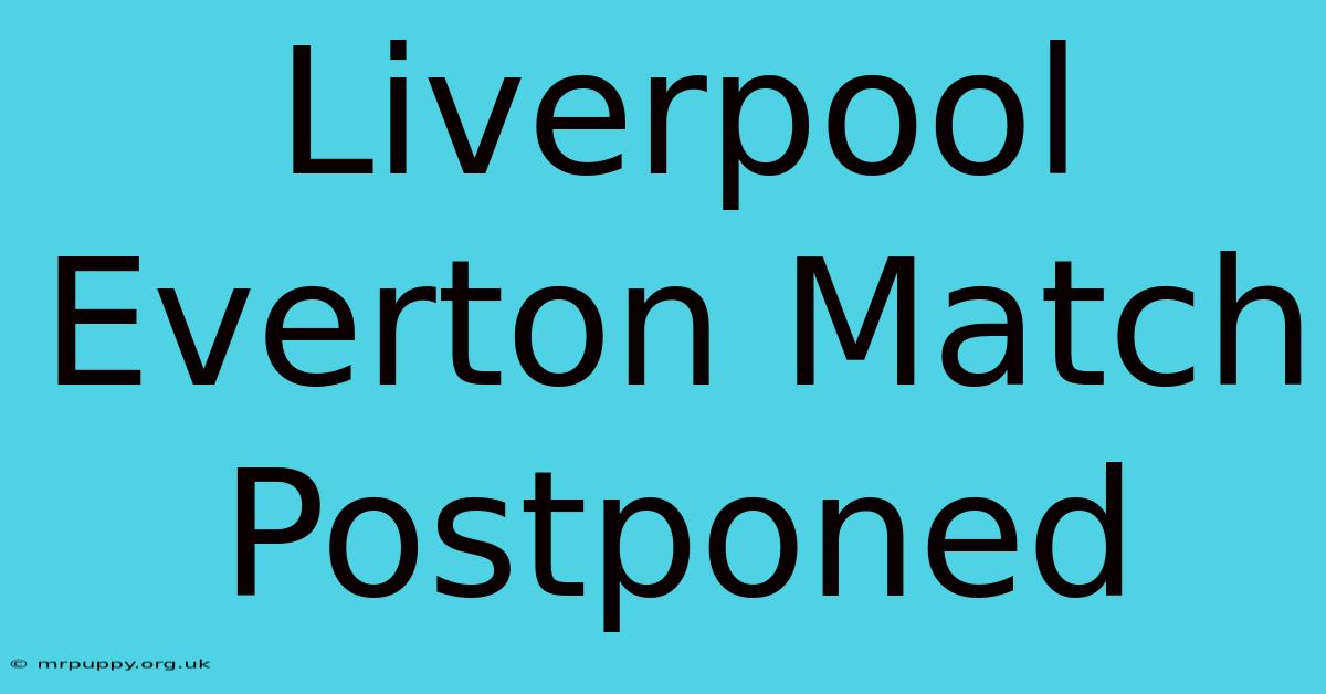 Liverpool Everton Match Postponed