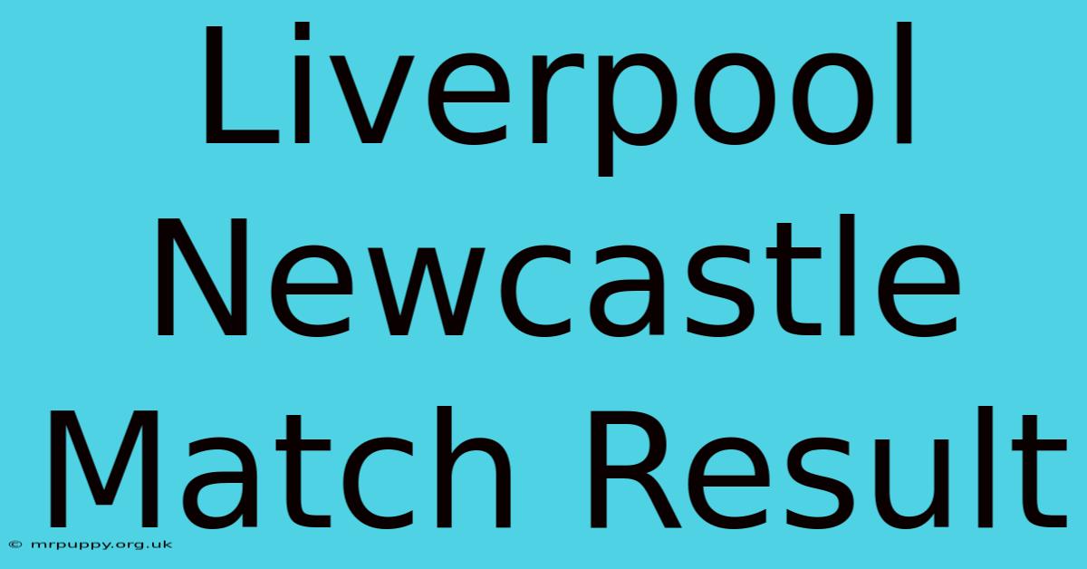 Liverpool Newcastle Match Result