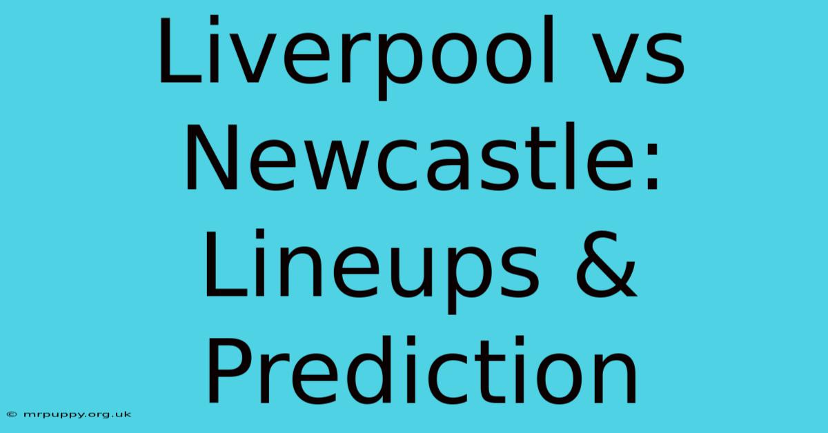 Liverpool Vs Newcastle: Lineups & Prediction