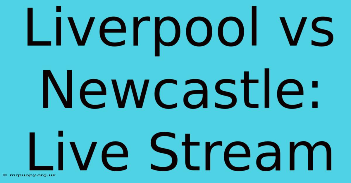 Liverpool Vs Newcastle: Live Stream