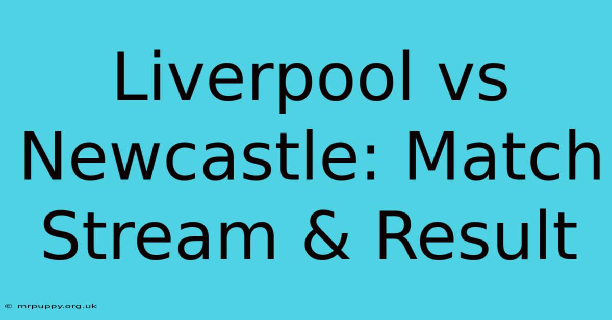 Liverpool Vs Newcastle: Match Stream & Result