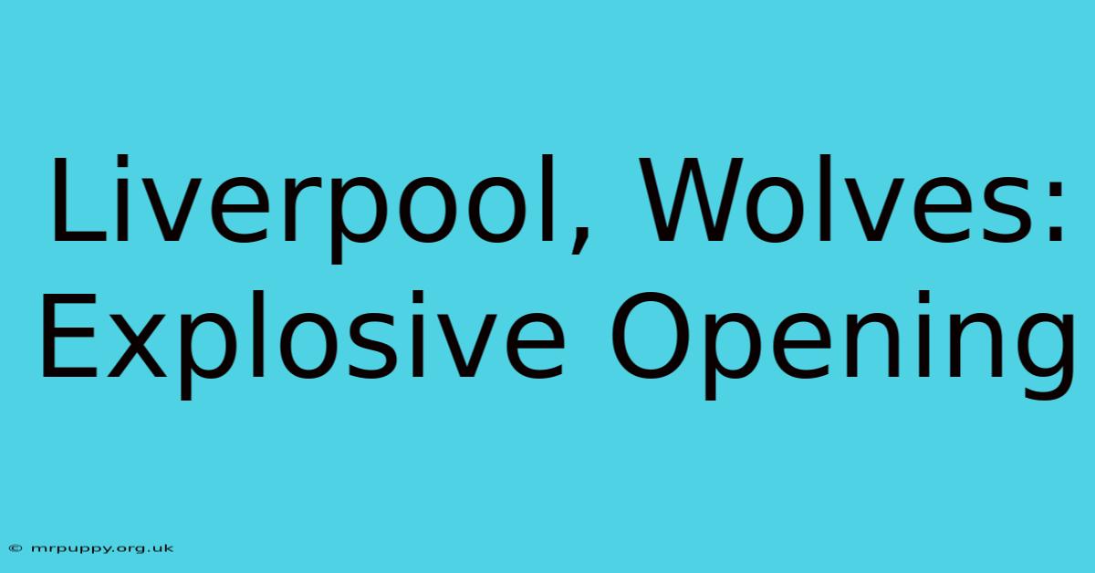 Liverpool, Wolves: Explosive Opening