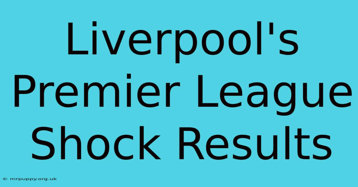 Liverpool's Premier League Shock Results