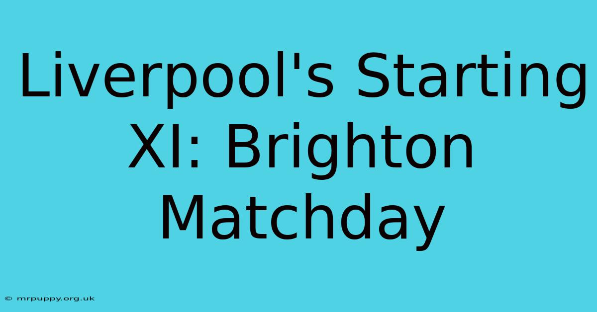 Liverpool's Starting XI: Brighton Matchday 