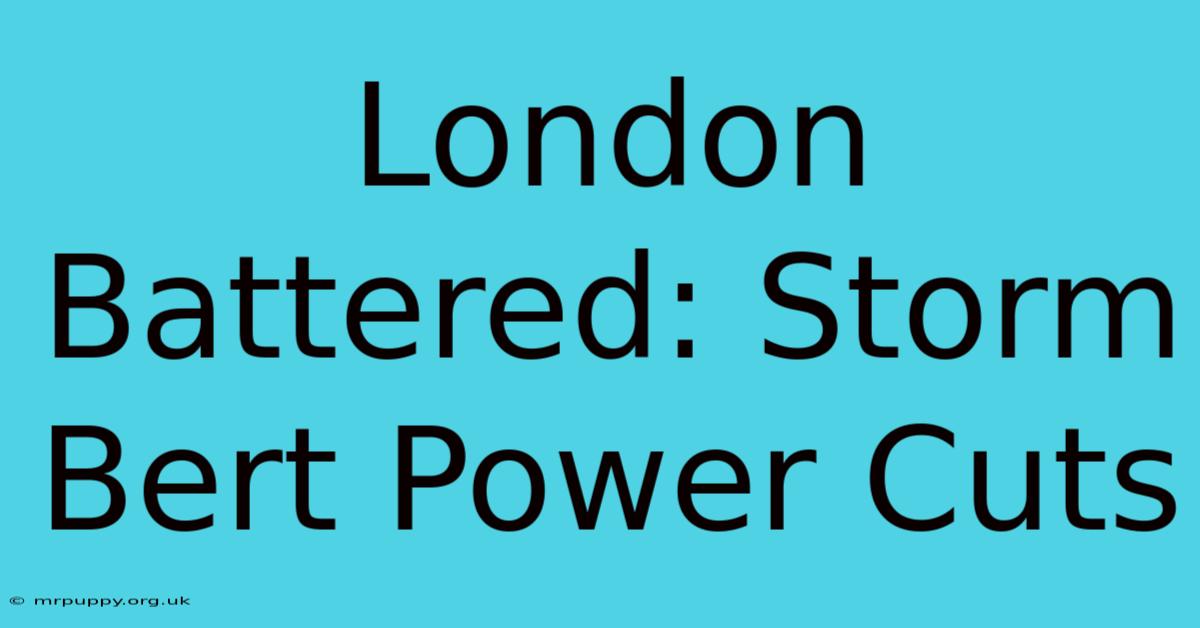 London Battered: Storm Bert Power Cuts