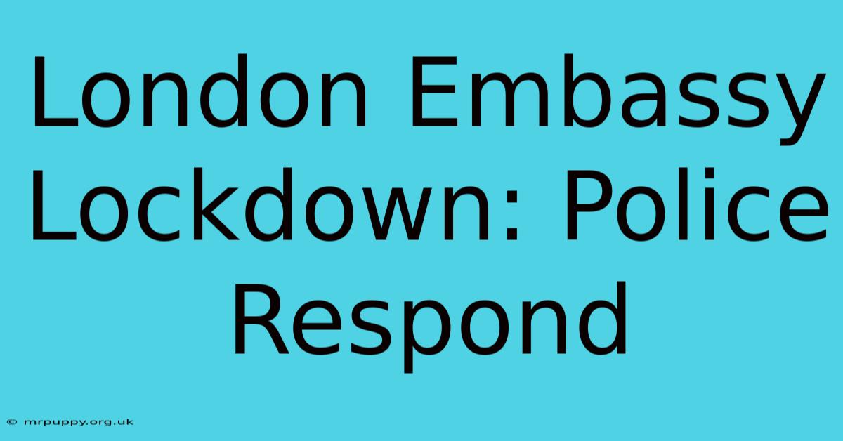 London Embassy Lockdown: Police Respond