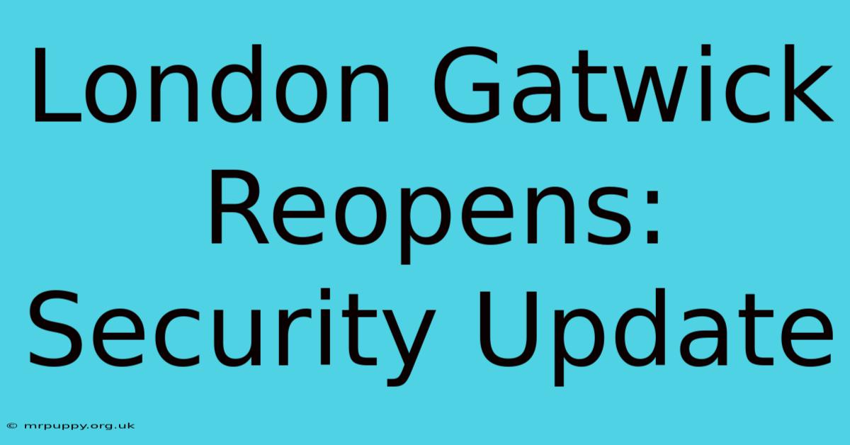 London Gatwick Reopens: Security Update